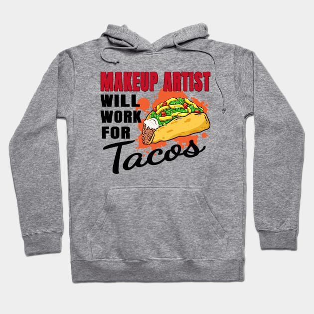 Makeup Artist Will Work For Tacos Hoodie by jeric020290